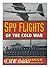 Spy Flights of the Cold War by Paul Lashmar