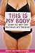 This is My Body: Women Talk About Their Relationships with Their Bodies (This is My Body Book Project 1)