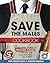 Save The Males Cookbook: The Stress-Free Guide for First-Time Cooks to Set-Up & Use Your Kitchen Like a Pro