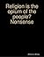 Religion Is the Opium of the People? Nonsense