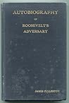 Autobiography of Roosevelt's Adversary by James  Fullerton