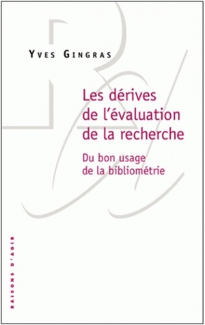 Les dérives de l'évaluation de la recherche: du bon usage de la bibliométrie