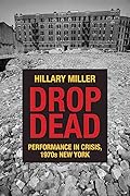 Drop Dead: Performance in Crisis, 1970s New York