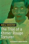 Man or Monster?: The Trial of a Khmer Rouge Torturer