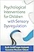 Psychological Interventions for Children with Sensory Dysregulation (Guilford Child and Adolescent Practitioner Series)