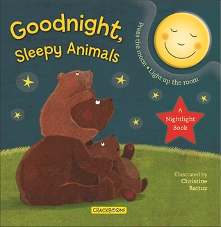 Goodnight, Sleepy Animals: A Bedtime Board Book with Nightlight for Toddlers 1-3: A Nightlight Book (Mom’s Choice Awards Winner and Moonbeam Children's Book Awards Winner!)