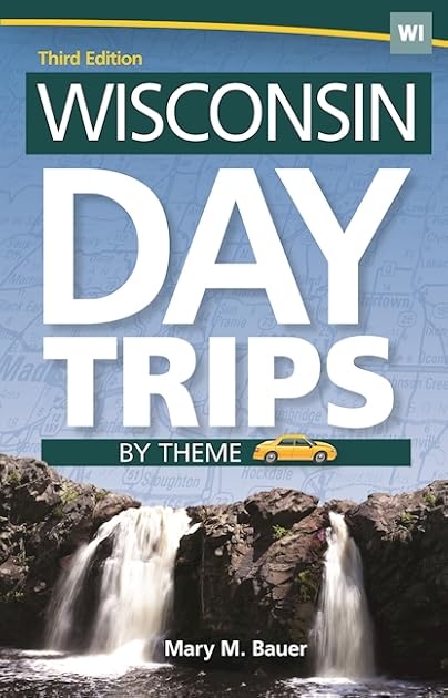 Wisconsin Day Trips by Theme (Day Trip Series)