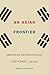 An Asian Frontier: American Anthropology and Korea, 1882–1945 (Critical Studies in the History of Anthropology)