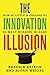 The Innovation Illusion: Ho...