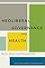 Neoliberal Governance and Health: Duties, Risks, and Vulnerabilities