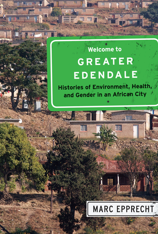 Welcome to Greater Edendale: Histories of Environment, Health, and Gender in an African City (McGill-Queen's Studies in Urban Governance) (Volume 6)