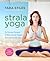 Strala Yoga: Be Strong, Focused & Ridiculously Happy from the Inside Out