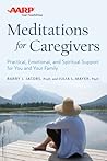 AARP Meditations for Caregivers: Practical, Emotional, and Spiritual Support for You and Your Family AARP Meditations for Caregivers: Practical, Emotional, and Spiritual Support for You and Your Family