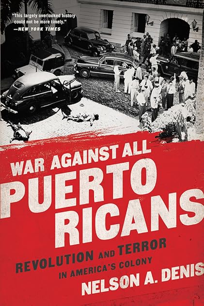 War Against All Puerto Ricans: Revolution and Terror in America's Colony
