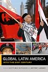 Global Latin America: Into the Twenty-First Century (The Global Square) (Volume 1) Global Latin America: Into the Twenty-First Century (The Global Square) (Volume 1)