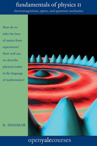 Fundamentals of Physics II: Electromagnetism, Optics, and Quantum Mechanics (Volume 2) (The Open Yale Courses Series)