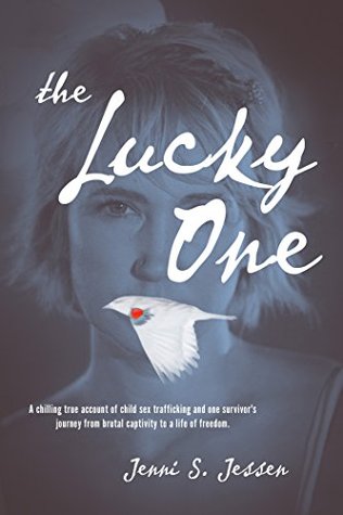 The Lucky One: A Chilling True Account of Child Sex Trafficking and One Survivor's Journey from Brutal Captivity to a Life of Freedom (Kindle Edition)