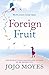 Foreign Fruit by Jojo Moyes