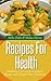 Recipes for Health: Healthy Life with Comfort Foods and Grain Free Cooking