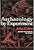 Archaeology by Experiment