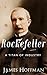 Rockefeller: A Titan of Industry | The Life and Legacy of John D. Rockefeller