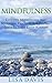 Mindfulness: Effective Mindfulness And Meditation Practices For Finding Peace In Your Daily Routine (Mindfulness for Beginners And Living Stress Free In The Present Moment)