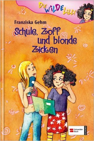Schule, Zoff und blonde Zicken (Die wilde Lilly #1)