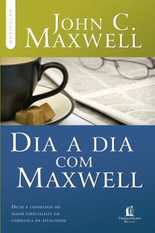 Dia a dia com Maxwell : Dicas e conselhos do maior especialista em liderança da atualidade
