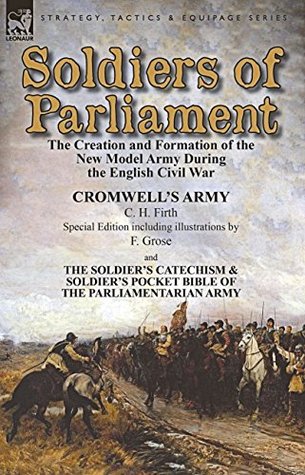 Soldiers of Parliament: the Creation and Formation of the New Model Army During the English Civil War (Kindle Edition)