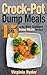 Crock-Pot Dump Meals: 15 of the Best Crock-Pot Dump Meals Recipes (Slowcooker, Overnight Cooking, Freezer Meals)