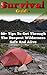 Survival Guide: 50+ Tips To Get Through The Deepest Wilderness Safe And Alive: (how to survive natural disaster, how to survive in the forest) ((survival guide, survival pantry))