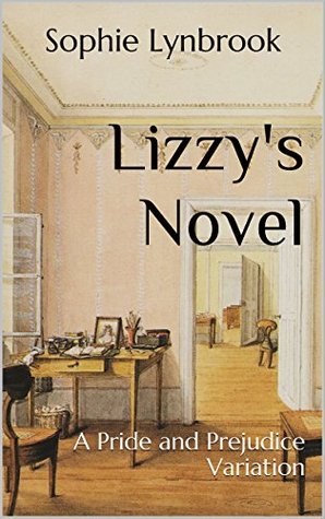 Lizzy's Novel: A Pride and Prejudice Variation (Kindle Edition)