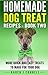 Homemade Dog Treat Recipes - Book Two: More Quick and Easy Treats to Make for Your Dog