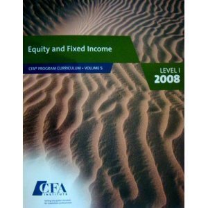 Equity and Fixed Income Vol. 5 CFA Program Curriculum 2008 Level 1