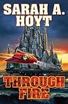 Through Fire by Sarah A. Hoyt Through Fire by Sarah A. Hoyt