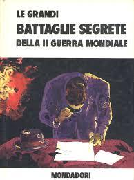 Le grandi battaglie segrete della II Guerra mondiale