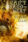 Can't Stand the Heat by Keelan Ellis