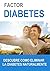 Factor Diabetes - La Cura Definitiva para la Diabetes: Diabetes la Cura Natural (Spanish Edition)