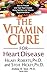The Vitamin Cure for Heart ...