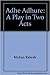 Adhe Adhure : A Play in Two...