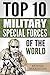 Special Forces: Top 10 Military Special Forces Of The World (Navy Seals, Delta Force, SAS, Secret Missions, Special Force, Commandos Book 1)