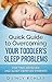 Quick Guide to Overcoming Your Toddler's Sleep Problems: For Time-Deprived and Sleep-Deprived Parents