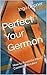 Perfect Your German: How to Avoid the Most Common Mistakes (Learn German Book 2)