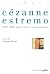 Cézanne estremo. 1899-1906: opere, lettere, testimonianze