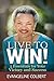 Live to Win!: 5 Essentials for Your Victory and Success