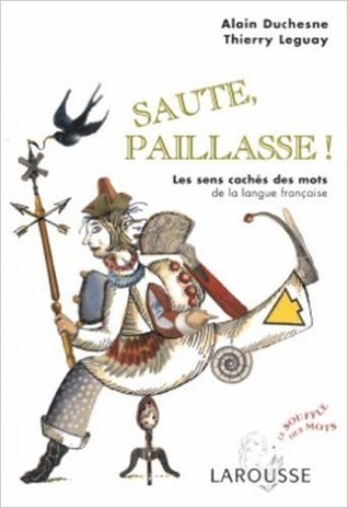 Saute, paillasse : Les sens cachés des mots de la langue française