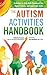 The Autism Activities Handbook: Activities to Help Kids Communicate, Make Friends, and Learn Life Skills (Autism Spectrum Disorder, Autism Books)