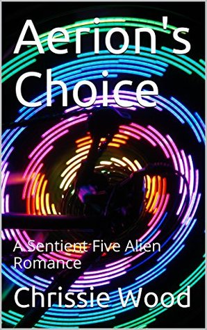 Aerion's Choice: A Sentient Five Alien Romance (Kindle Edition)