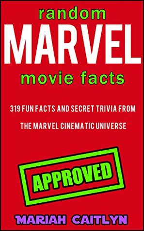 Random Marvel Movie Facts You Probably Don't Know: 352 Fun Facts and Secret Trivia from the Marvel Cinematic Universe (Kindle Edition)