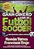 GANA DINERO CON EL FUTBOL SOCCER: Cómo Ganar Dinero Online con tu pasión por el Futbol Soccer y con una simple Laptop e Internet! (Spanish Edition)